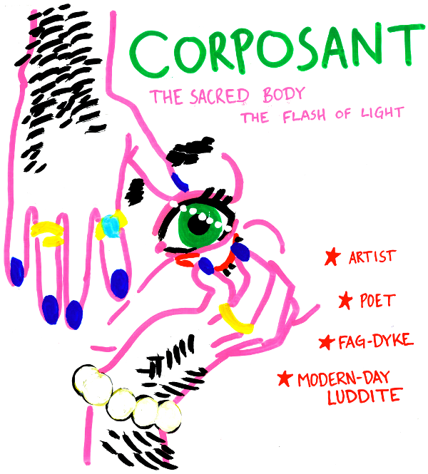 CORPOSANT. The sacred body, the flash of light. Artist, Poet, Fag-Dyke, Modern-day Luddite