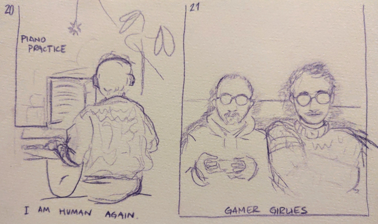 hourly comic for 8pm: drawing of me from behind, at the piano. text in the window behind the piano reads 'piano practice' and below me on the bench: 'I am human again.' hourly for 9pm: drawing of me and Marlon sitting next to each other, in the glow of the TV in front of us. Marlon is holding a game controller. the caption reads 'gamer girlies'