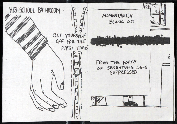 double-page spread showing a hand, a half-open zip, and a bathroom cubicle from outside, a pair of feet visible. text says: highschool bathroom. get yourself off for the first time. momentarily black out from the force of sensations long suppressed