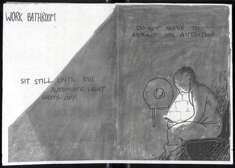 double page spread showing a person sitting on the toilet in the dark, face lit by the phone in their hand which they are bent over, scrolling. text: work bathroom. sit still until the automatic light shuts off. do not move to attract its attention.